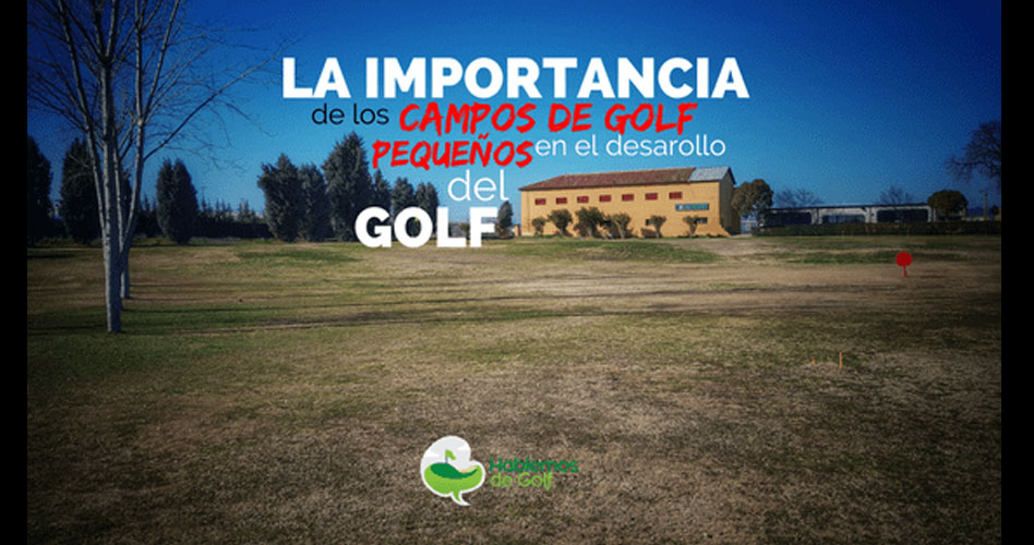 La importancia de los campos de golf pequeños en el desarrollo del golf